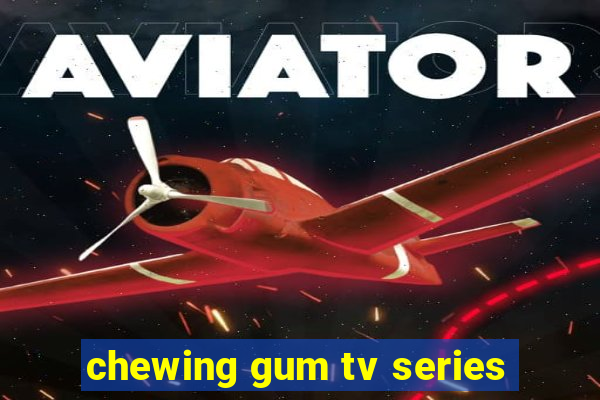 chewing gum tv series